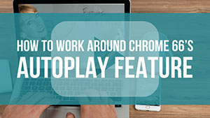 How to work around chrome 66's autoplay feature