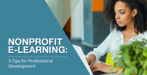 Explore how you can use e-learning in your nonprofit's professional development efforts.